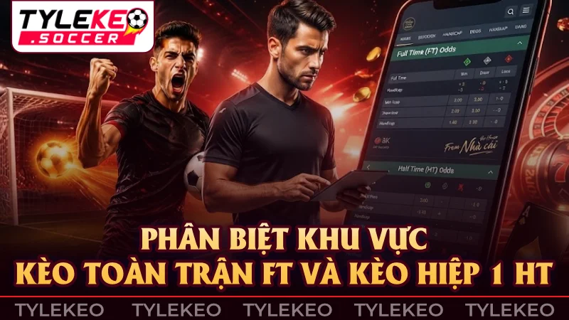 Bảng Tỷ lệ kèo hiển thị song song cột hiệp 1 và cả trận