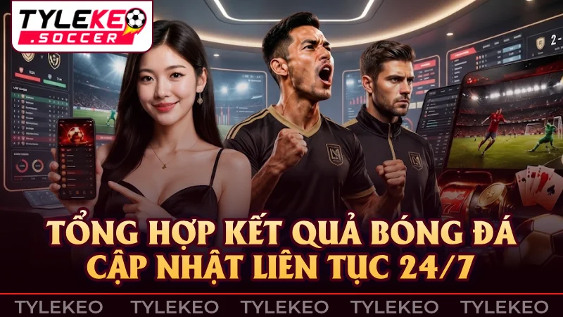 Tra cứu tỷ số và kết quả các trận đấu vừa kết thúc